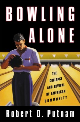 Robert D Putnam, Bowling Alone - The Collapse and Revival of American Community, Simon & Schuster, 2000